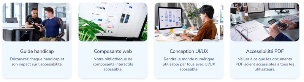 Capture d'écran du site d'ipedis qui met en avant les 4 types de ressources que l'on peut retrouver :
Guide handicap / Découvrez chaque handicap et son impact sur l’accessibilité.
Composants web / Notre bibliothèque de composants interactifs accessible.
Un designer créer une maquette sur grand écran.
Conception UI/UX / Rendre le monde numérique utilisable par tous avec UI/UX accessible.
Accessibilité PDF
Veiller à ce que les documents PDF soient accessibles à tous les utilisateurs.